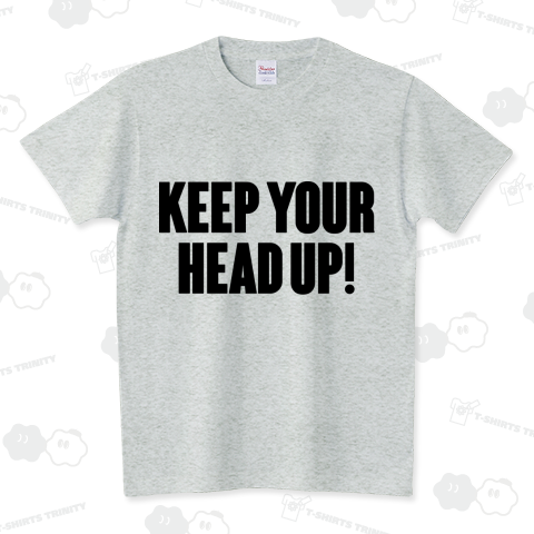 Keep your head up! 顔を上げて!元気を出して!