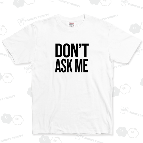 DON’T ASK ME 私に聞かないで どうでもいい