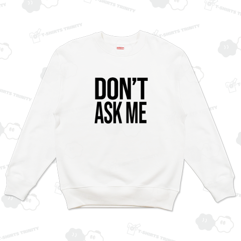 DON’T ASK ME 私に聞かないで どうでもいい