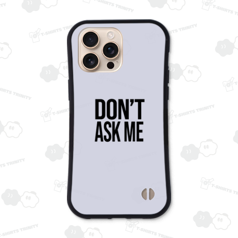 DON’T ASK ME 私に聞かないで どうでもいい