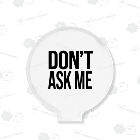 DON’T ASK ME 私に聞かないで どうでもいい