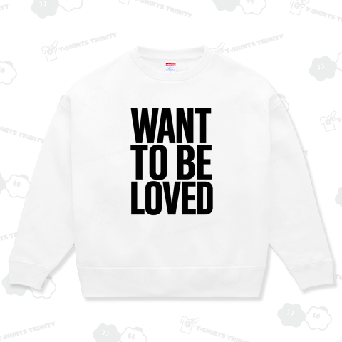 WANT TO BE LOVED 愛されたい モテたい