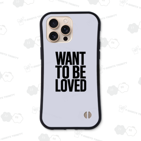 WANT TO BE LOVED 愛されたい モテたい