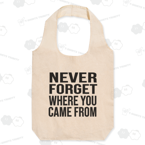 「Never forget where you came from.」 (自分の原点を忘れるな。)