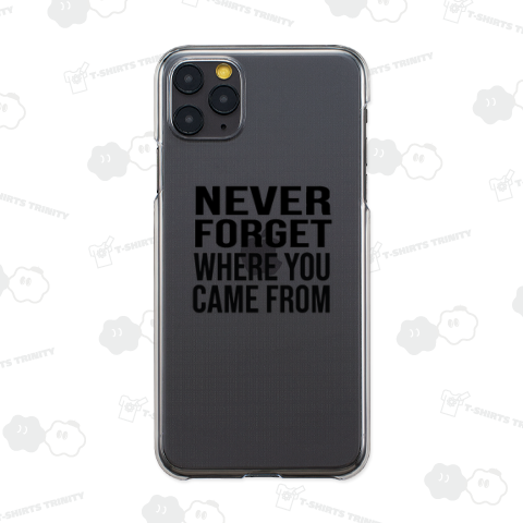 「Never forget where you came from.」 (自分の原点を忘れるな。)