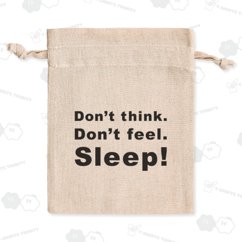 Don’t think. Don’t feel. Sleep!