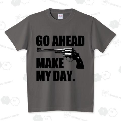 GO AHEAD MAKE MY DAY