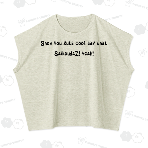 Show you guts cool say what SaikoudaZ! yeah!【tom-05】