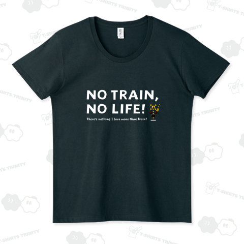 NO TRAIN, NO LIFE ! / 文字色 : 白 ver.