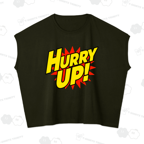 HURRY UP!