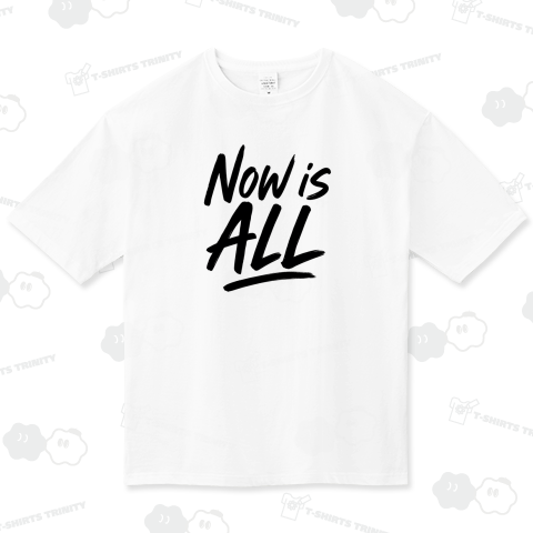 Now is ALL