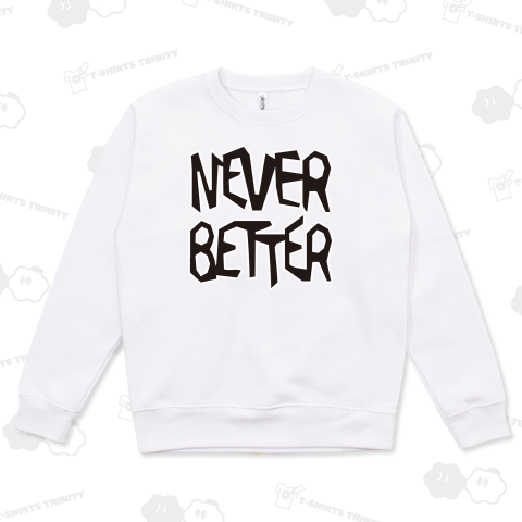 NEVER BETTER