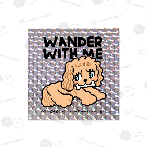 Muffin Says " Wander with Me. "
