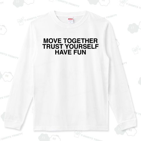 MOVE TOGETHER TRUST YOURSELF HAVE FUN